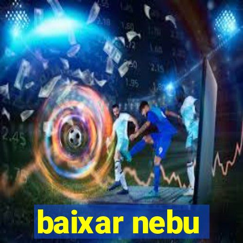 baixar nebu